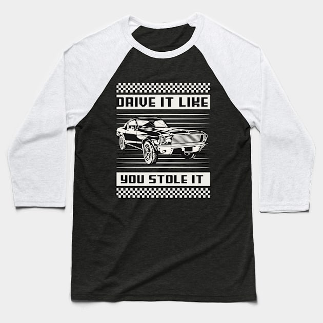 Drive It Like You Stole It Racing Baseball T-Shirt by Velocissimo's Speedwear